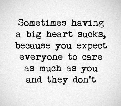 Uplifting Quotes, Big Heart Quotes, Heat Quotes, Sucks Quote, Trust People, Words Of Wisdom Quotes, Heart Quotes, I Don't Care, Big Heart