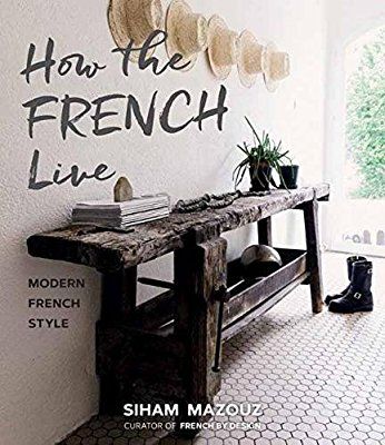 Amazon.com: How the French Live: Modern French Style (9781423648161): Siham Mazouz: Books Modern French Style, Corner Deco, Casa Cook, French Lifestyle, Modern French, Style Cottage, Deco Boheme, Beach Cottage Style, French Cottage