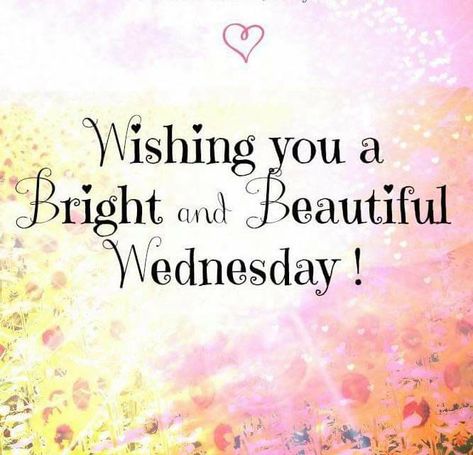 Beautiful Wednesday, Wednesday Greetings, Wednesday Wishes, Good Wednesday, Good Morning Wednesday, Happy Wednesday Quotes, Wednesday Quotes, Weekday Quotes, Wonderful Wednesday