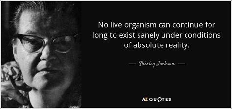 Shirley Jackson quote: No live organism can continue for long to exist sanely... Exist Quotes, Rare Quote, House Quotes, Shirley Jackson, 25th Quotes, On The Moon, House On A Hill, Reading Journal, Book Humor