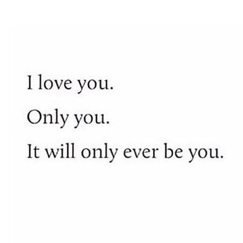 I Love You And Only You Quotes, I Love You Only You, Only You And Me, I Love You And Only You, I Love Only You, I Only Love You, Me And You Forever, Yes I Love You, I Love My Boyfriend Aesthetic