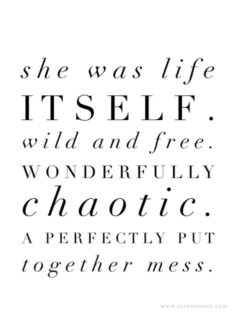 She was life itself. Wild and free. Wonderfully chaotic. A perfectly put together mess. ~www.JayDeeMahs.com #quotes She Is Wild And Free Quotes, Playful Quotes Life, She Was Wild Quotes, Quotes About Being Free And Wild, Wild Hair Quotes, She Is Wild Quotes, Chaotic Good Quotes, She Was Quotes, Freeing Quotes