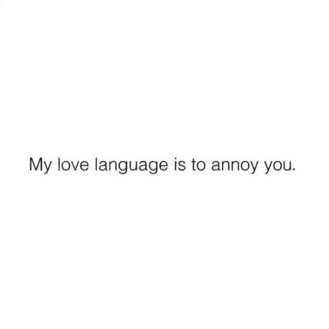 Annoy You Forever Relationships, Annoying Love Quotes, Annoying Quotes, Annoyed Quotes, Couple Vibes, You Are My World, You Are My Favorite, Snap Quotes, Dont Love