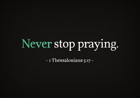 <3 Never Stop Praying, 1 Thessalonians 5 17, 1 Thessalonians, Prayer Board, Verse Quotes, Bible Scriptures, Faith Quotes, The Words, Word Of God