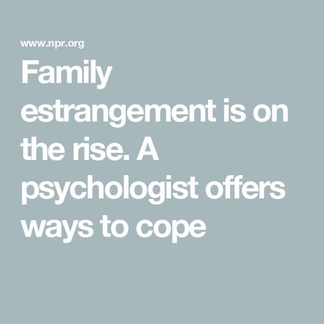 Family estrangement is on the rise. A psychologist offers ways to cope Estrangement From Family, Estranged From Family, Estranged Mother Quotes, Estranged Son Quotes, Estranged Daughter Quotes, Estranged Family Quotes, Estranged Adult Children, Estranged Siblings, Mother Daughter Relationship Quotes