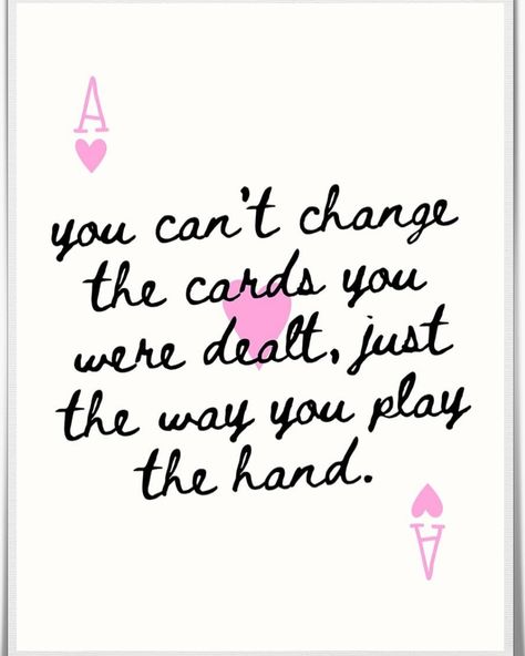 "You can't change the cards you were dealt, just the way you play the hand!!!" #youcantchangethecardsyouweredealt #justthehandsyouplayed #nothingchanges #yourthedriver #staythecourse #believeinyourself You Can’t Change The Cards Your Dealt, You Cant Change The Cards You Are Dealt, Playing Card Quotes, Back 2 School, Aesthetic Board, 2025 Vision, The Hand, Just The Way, Quotes To Live By