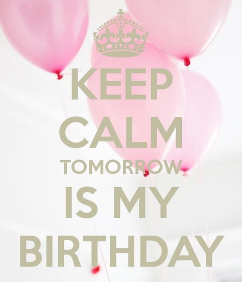 'KEEP CALM TOMORROW IS MY BIRTHDAY' Poster Keep Calm My Birthday, Its Almost My Birthday, Birthday Graphics, Tomorrow Is My Birthday, Birthday Pics, Birthday Wallpaper, Pin Pics, Birthday Meme, Birthday Poster