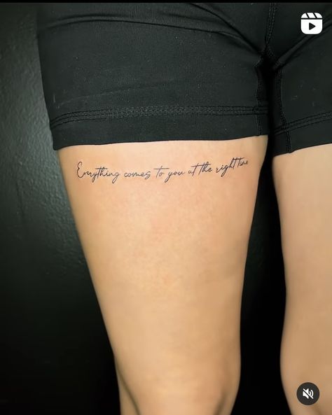 Tattoo Quote On Thigh, Thigh Words Tattoos Women, Timing Tattoo For Women, Tattoo Quotes Thigh, Ladies Rib Tattoo Ideas, Front Thigh Quote Tattoo Women, Writing Leg Tattoos Women, Thigh Writting Tattoo, Upper Thigh Writing Tattoo