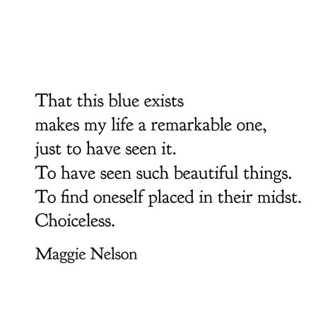 Maggie Nelson - Bluets Bluets Maggie Nelson Quotes, Maggie Quotes Food, Bluets Maggie Nelson, Maggie Smith Poetry, Bluets Maggie Nelson Book, Love You For A Long Time Maggie Rogers, Rainer Maria Rilke Poems, Maggie Nelson, Lyric Poetry