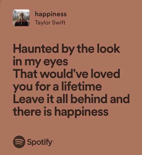 Happiness Lyrics Taylor Swift, Taylor Swift Happiness Lyrics, Happy Taylor Swift Lyrics, Happiness Taylor Swift Lyrics, Loml Taylor Swift, Happiness Lyrics, Taylor Swift Haunted, Music Poems, Poetic Lyrics