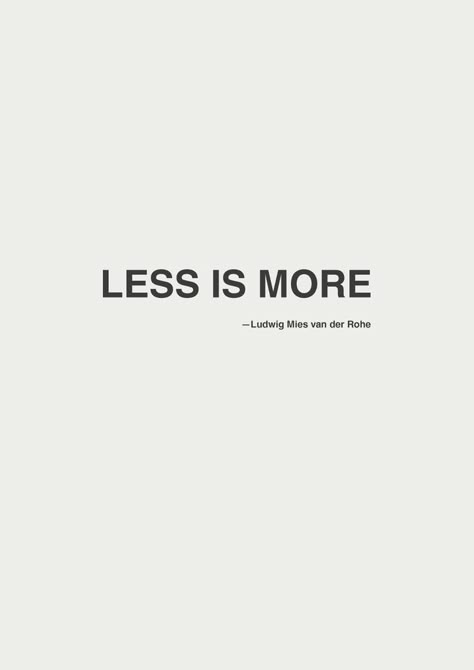 minimalist motto Minimalist Quotes, Motivation Poster, Architecture Quotes, Ludwig Mies Van Der Rohe, Van Der Rohe, Mies Van Der Rohe, Less Is More, Design Quotes, Words Quotes