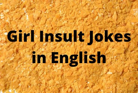 Girl Insult Jokes in English Insult Jokes, Savage Replies For Insult In Hindi, Savage Reply For Insult English, Mean Insult Names, Savage Lines To Insult, Jokes In English, Insulting Memes, Annoying Girls, Insulting Quotes