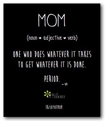 Mom. One who does whatever it takes to get whatever it is done. Period. Mommy Quotes, Love My Kids, Mommy Life, Mother Quotes, Parenting Quotes, Mom Quotes, Family Quotes, The Words, Great Quotes