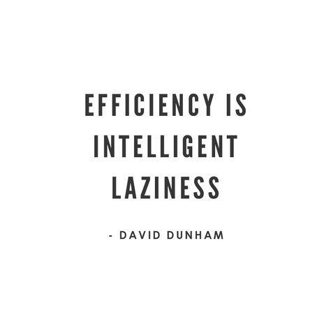 Efficiency is intelligent laziness ~ David Dunham Initiative Quotes Work, Efficiency Quotes, Deep Work Book Quotes, Efficient Quotes, Level Of Stupidity Quotes, Intelligence Quotes Aesthetic, Quotes About Being Intelligent, Professional Quotes, Financial Quotes