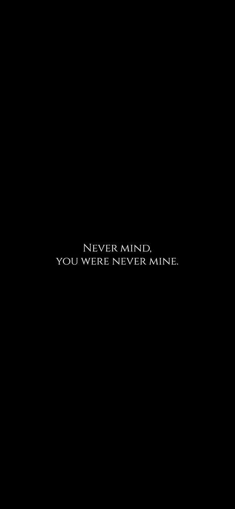 You Weren’t Mine To Lose, You Were Never Mine, Lost Mind Thoughts, In The Back Of My Mind You Died, Deep Blue Aesthetic Wallpaper, Losing You Quotes, You Never Loved Me, Partner Quotes, Never See You Again