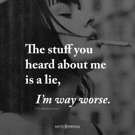 The stuff you heard about me is a lie, I am way worse. #badassquotes #attitudequotes Humour, Kawaii, What You Heard About Me Quotes, If You Heard Something Bad About Me, Edgy Quotes, Bad Quotes, I Am Bad, Savage Quotes, Important Quotes