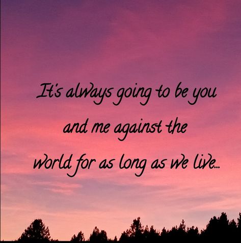 Its You And Me Against The World, You Know Who You Are Quotes, You And Me Against The World Quotes, Us Against The World Quotes, The World Quotes, Me Against The World, World Quotes, Know Who You Are, Tough Times