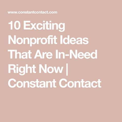 10 Exciting Nonprofit Ideas That Are In-Need Right Now | Constant Contact Non Profit Advertising Ideas, Non Profit Organizations Ideas, Starting A Non Profit Organizations, Nonprofit Organization Ideas, How To Start A Non Profit Organization, Non Profit Ideas, Starting A Non Profit, Non Profit Business Plan, Nonprofit Marketing Ideas