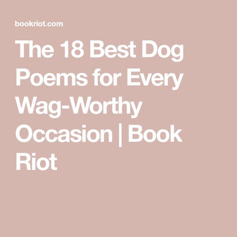 The 18 Best Dog Poems for Every Wag-Worthy Occasion | Book Riot Dog Poems Happy, Poems About Dogs, Uncle Poems, Dog Poetry, English Dogs, Dog Poems, Feminist Books, Funny Poems, Short Dog