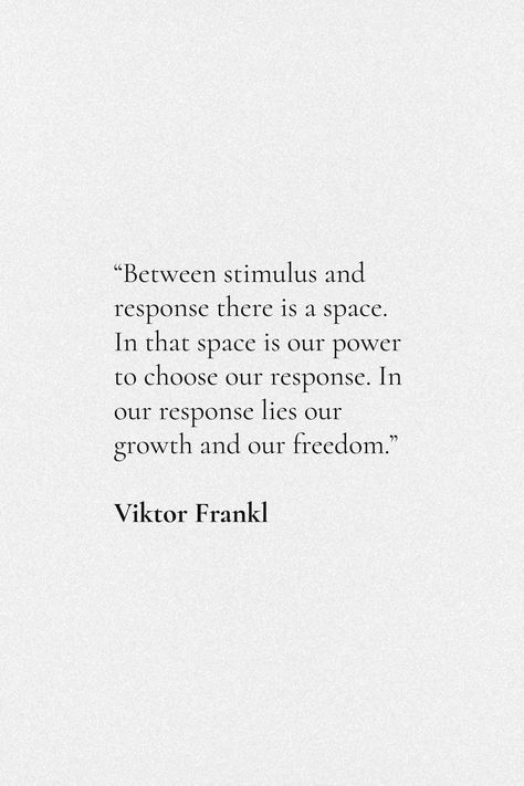 Power Of The Pause Quotes, Between Stimulus And Response There Is A Space, Freedom To Choose Quotes, Between Stimulus And Response, Mans Search For Meaning Viktor Frankl, Viktor E Frankl Quotes, No Response Is A Response Quote, In Between Quotes, Transcendentalism Quotes