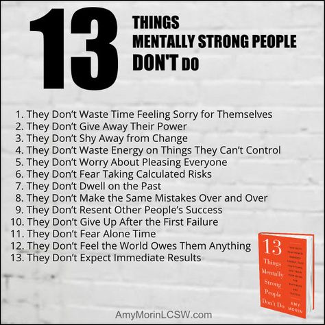 13 Things Mentally Strong People Don't Do - It only takes a few bad habits to prevent you from reaching your greatest potential. The next time you're tempted to do any of these things, remind yourself, mentally strong people don't do that. Mentally Strong People, Dwelling On The Past, Physical Strength, Important Life Lessons, Mentally Strong, Make It Rain, Mental Strength, Do Not Fear, Christian Books