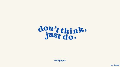 text: don't think, just do. 

(quote from top gun maverick) Minimalistic Desktop Wallpaper, Laptop Wallpaper Quotes, Desktop Wallpaper Quotes, Desktop Wallpaper Macbook, Blue Quotes, Images Design, Cute Laptop Wallpaper, Computer Wallpaper Desktop Wallpapers, Postive Life Quotes