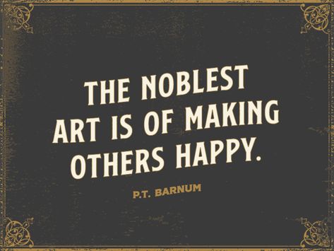 "The Noblest Art Is of Making Others Happy." - P.T. Barnum \ Went and saw The Greatest Showman last night and it was AMAZING. Loved every second of it. It's a must see movie. Greatest Showman Quotes Inspirational, The Noblest Art Is Making Others Happy, Circus Sayings, The Greatest Showman Quotes, Performing Arts Quotes, Circus Doodles, The Greatest Showman Aesthetic, Greatest Showman Aesthetic, Pt Barnum Quotes