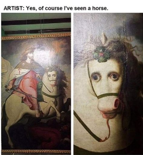 Artist: Yes, of course I’ve seen a horse. Medieval Memes, Horse Meme, Historical Humor, Laughing Funny, Funny Art History, Classical Art Memes, Got Memes, Chandler Bing, School Memes