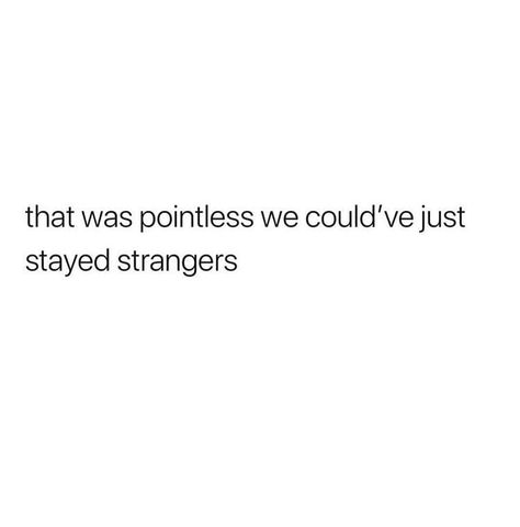 What We Had Was Real Quotes, Couldve Been Quotes, Just Stay Quotes, Situationship Captions For Instagram, That Was Pointless We Could Have Stayed Strangers, We Could’ve Stayed Strangers, Now Were Strangers Quotes, That Was Pointless, Not My Season Quotes