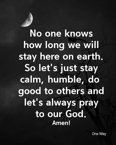 No one knows how long we will stay here on earth. So let's just stay calm, humble, do good to others and let's always pray to our God. Humble Quotes Inspiration, Stay Humble Quotes, Humble Quotes, Positive Encouraging Quotes, Jehovah Quotes, Confidence Is Key, 2023 Quotes, In God I Trust, Wealth Dna Code