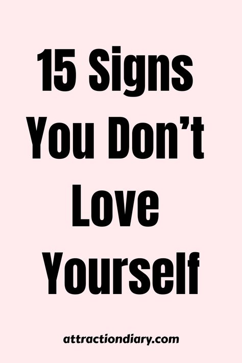 15 Signs You Don't Love Yourself text on a pink background with the source attractiondiary.com at the bottom. How To Work On Self Love, How To Boost Self Esteem, How To Prioritize Yourself, How To Love Your Self Tips, Being Nice To Yourself, Stop Taking Things Personally, What Is Self Love, How To Self Love, Self Love Journey