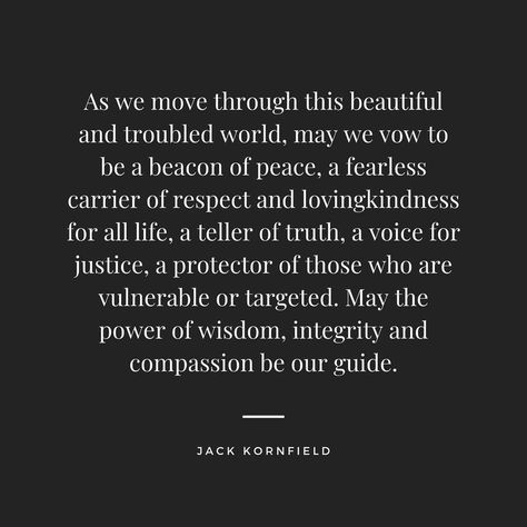 Jack Kornfield on Instagram: “And may we follow these instructions of the Buddha: "Others will kill. We shall not kill. Thus we should direct our hearts. Others will be…” Lovingkindness Quotes, Great Love Quotes, Jack Kornfield, Good Relationship Quotes, Images And Words, Memorable Quotes, Joy Of Life, Yoga Quotes, Encouragement Quotes