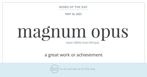 Word of the Day: Magnum Opus | Merriam-Webster Dark Latin Words, Magic Words List, Enigma Definition, Magnum Opus Alchemy, Compliment Words, Latin Root Words, Commonly Misspelled Words, Misspelled Words, Latin Phrases