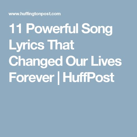 11 Powerful Song Lyrics That Changed Our Lives Forever | HuffPost Powerful Song Lyrics, Inspirational Song Lyrics, Bad Breakup, Feeling Song, Im Lonely, Inspirational Songs, Song Lyric Quotes, Best Song Lyrics, Cool Lyrics