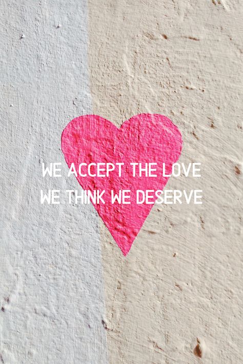 You Accept The Love You Think, We Accept The Love We Think We Deserve Aesthetic, You Accept The Love You Deserve, We Accept The Love We Think We Deserve Wallpaper, We Accept The Love We Think We Deserve, Event Design Branding, Cliche Quotes, Destroy What Destroys You, Girl Boss Inspiration