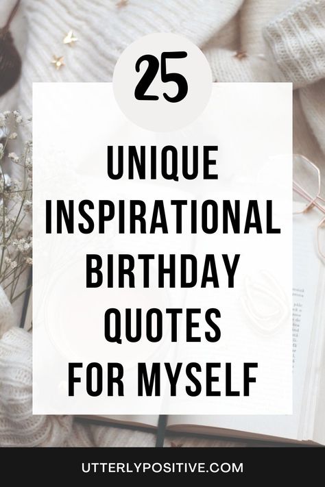 25 Unique Inspirational Birthday Quotes For Myself Today Is My Day Birthday, Self Happy Birthday Quotes, Positive Quotes Birthday, Birthday For Self Quotes, Happy Birthday To Self Quotes, Birthday Wish To Self Quotes, Happy Birthday Wishes To Me Quotes, Birthdays Are Special Quotes, On My Birthday Quotes Thoughts