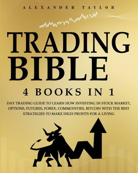 Trading Bible: 4 Books In 1: Day Trading Guide to Learn How Investing in Stock Market, Options, Futures, Forex, Commodities, Bitcoin With The Best Strategies to Make High Profits for a Living. : Taylor, Alexander: Amazon.ca: Books Forex Books, Trading Guide, Business Books Worth Reading, Trading Success, Trading For Beginners, Online Stock Trading, Amazon Book, Money Skills, Empowering Books