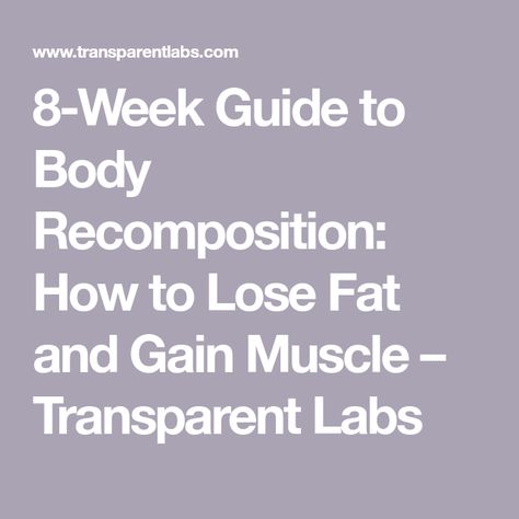 8-Week Guide to Body Recomposition: How to Lose Fat and Gain Muscle – Transparent Labs Body Recomposition, Muscle Diet, Gain Muscle Mass, Pound Of Fat, Reduce Body Fat, Back And Biceps, Body Composition, Fat Burning Workout, Fat Burning Foods