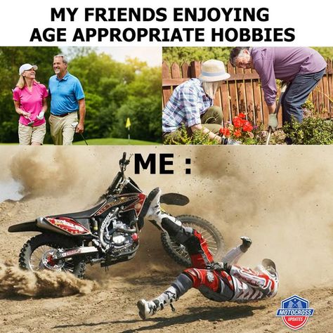 MY FRIENDS ENJOYING AGE APPROPRIATE HOBBIES Dirtbike Memes, Motocross Funny, Dirt Bike Quotes, Motorcycle Memes, Motorcycle Humor, Truck Quotes, Mountains Camping, Friends Enjoying, Racing Quotes