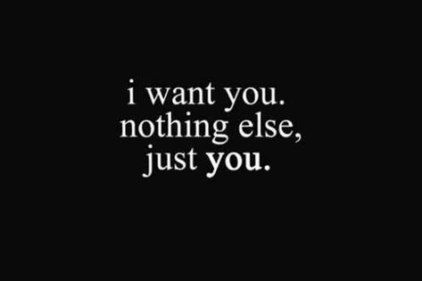 "I want you. Nothing else, just you." #iloveyou #lovequotes #quotes #iloveyouquotes #soulmate Follow us on Pinterest: www.pinterest.com/yourtango I Want You Quotes, Love Quotes For Him Boyfriend, Want You Quotes, Whatever Forever, Under Your Spell, Soulmate Love Quotes, E Mc2, Valentine's Day Quotes, I Love You Quotes