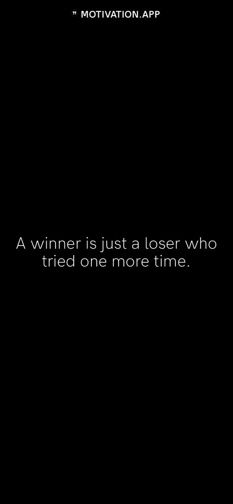 A winner is just a loser who tried one more time. From the Motivation app: https://motivation.app A Winner Is Just A Loser Who Tried, Loser Quotes, Self Motivation Quotes, Motivation App, Self Motivation, Don't Give Up, Never Give Up, Positive Energy, Best Quotes