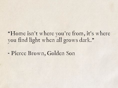 Home Isnt A Place Quote, Finding Light Quotes, You're My Home Quotes, Red Light Quotes, Find The Light Quotes, Where Is Home Quotes, Finding Home Quotes, Golden Son Pierce Brown, You Are My Light Quotes