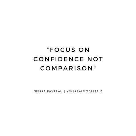 Quote by model Sierra Favreau about confidence instead of comparison on The Real Model Talk podcast #model #modeling #tips #confidence #selflove #podcast #quote #quotes Confidence Short Quotes, Lacking Self Confidence Quotes, Qoutes About Podcast, Short Quotes For Self Confidence, Short Quotes Confidence, Finding Confidence Quotes, Quotes About Confidence Short, Fashion Confidence Quotes, Short Confidence Quotes