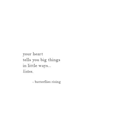 your heart tells you big things in little ways… listen.  – butterflies rising Quotes About The Heart Short, Short Quotes For Strong Women, Strong Woman Quotes Short, Strong Heart Quotes, Strong Woman Quotes Happiness, Heart Captions Instagram, Random Quotes Short, Strong Woman Quotes Truths Short, Selflove Quotes Short