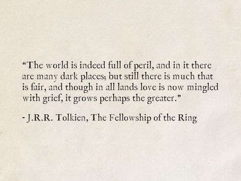 The World Is Indeed Full Of Peril, Quotes From The Lord Of The Rings, Lord Of The Rings Love Quotes, Lotr Love Quotes, Tolkien Love Quotes, J R Tolkien Quotes, Best Lotr Quotes, Lotr Book Quotes, In A World Full Of Chaos Quotes