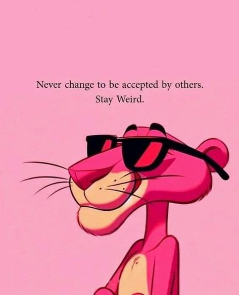 Weirdo Quotes, Pink Panther Cartoon, Stay Strong Quotes, Dope Quotes, Stay Weird, Pink Panther, Funny Cartoon Quotes, Cartoon Quotes, Pink Panthers