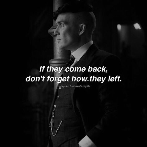 Entrepreneur Motivation on Instagram: “If they come back, don't forget how they left. - 📷: @motivate.mylife” Quotes Peaky Blinders, Come Back Quotes, Tupac Quotes, Gangster Quotes, Peaky Blinders Quotes, Photography Friends, Nature Family, Gangsta Quotes, Gentleman Quotes