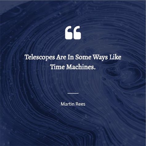 “Telescopes are in some ways like time machines.” -Martin Rees Astronomy Quotes Universe, Quotes Space, Physics Quotes, Astronomy Quotes, Cosmic Quotes, Space Quotes, Astronomy Facts, Space Astronomy, Science Quotes