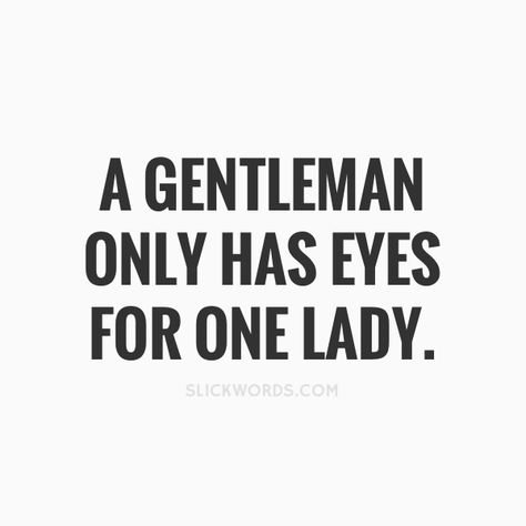 Men Qualities Real Man, Gentle Man Quotes, Wandering Eyes Quotes Men With, Masculinity Quotes Real Man, Loyal Men, Men Only Want One Thing, I Got A Man, A Real Man Quotes, Real Men Quotes