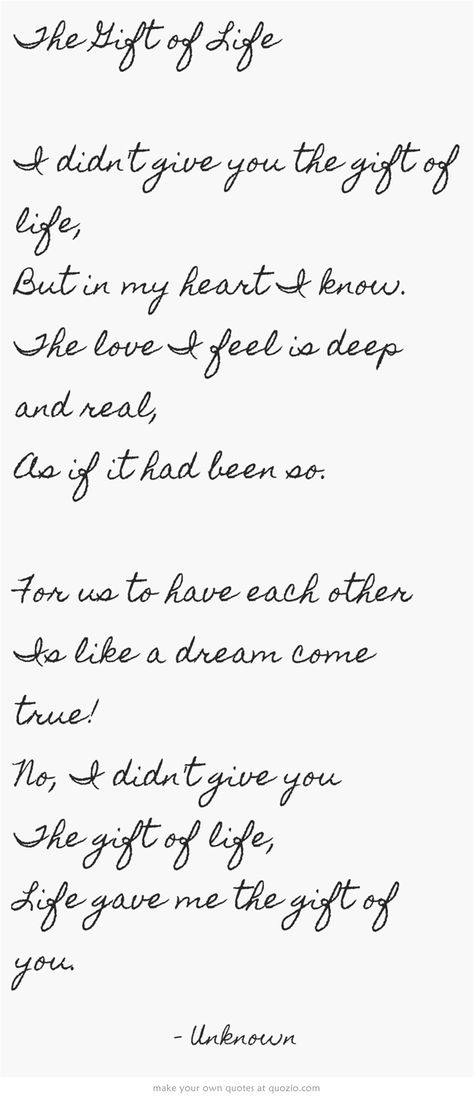 The Gift of Life I didn't give you the gift of life, But in my heart I know. The love I feel is deep and real, As if it had been so. For us to have each other Is like a dream come true! No, I didn't give you The gift of life, Life gave me the gift of you. Marriage Advice Cards, Gifts For Dad From Daughter, Marriage Advice Quotes, Advice For Newlyweds, Best Man Speech, Saving A Marriage, Saving Your Marriage, Before Marriage, Step Kids